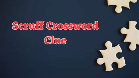 scryfs|scruff crossword clue.